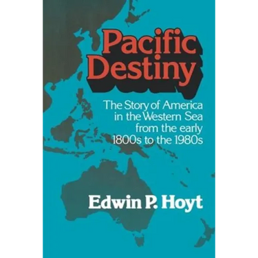 Pacific Destiny: The Story of America in the Western Sea from the Early 1800s to the 1980s