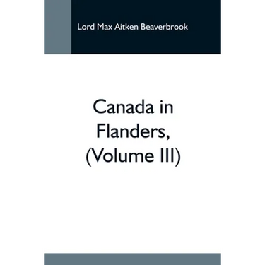 Canada In Flanders, (Volume Iii)