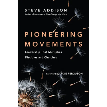 Pioneering Movements: Leadership That Multiplies Disciples and Churches