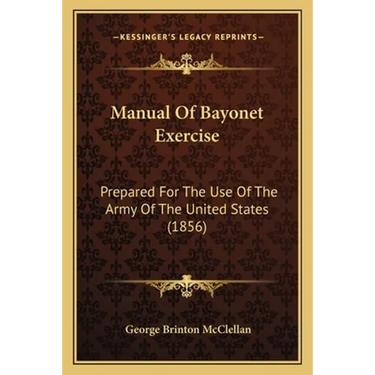 Manual Of Bayonet Exercise: Prepared For The Use Of The Army Of The United States (1856)