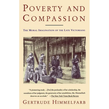Poverty and Compassion: The Moral Imagination of the Late Victorians