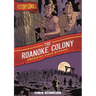 History Comics: The Roanoke Colony: America's First Mystery