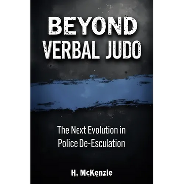 Beyond Verbal Judo: The Next Evolution in Police De-Escalation