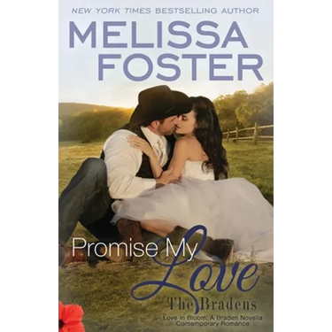 Promise My Love (Love in Bloom: The Bradens) Wedding Novella: Rex & Jade