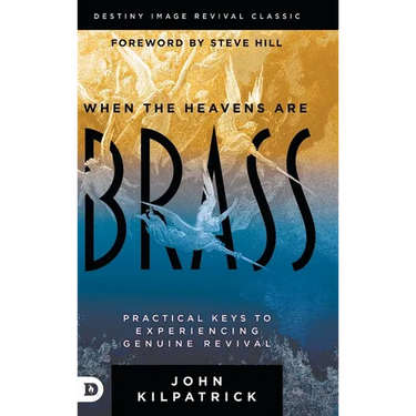 When the Heavens are Brass: Practical Keys to Experiencing Genuine Revival