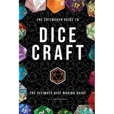 The Critmaker(TM) Guide to Dice Craft