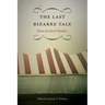 The Last Bizarre Tale: Stories