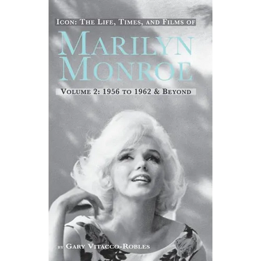 Icon: THE LIFE, TIMES, AND FILMS OF MARILYN MONROE VOLUME 2 1956 TO 1962 & BEYOND (hardback)