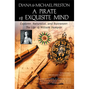 A Pirate of Exquisite Mind: The Life of William Dampier: Explorer, Naturalist, and Buccaneer