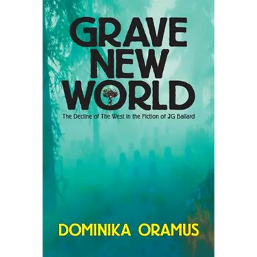 Grave New World: The Decline of The West in the Fiction of J.G. Ballard