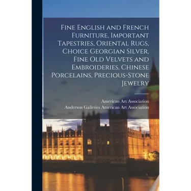 Fine English and French Furniture, Important Tapestries, Oriental Rugs, Choice Georgian Silver, Fine Old Velvets and Embroideries, Chinese Porcelains,