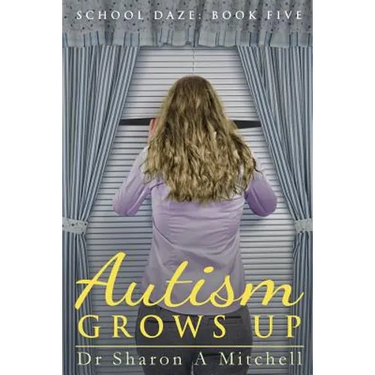 Autism Grows Up: Book 5 of the School Daze Series