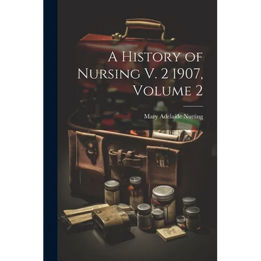 A History of Nursing V. 2 1907, Volume 2