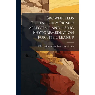 Brownfields Technology Primer Selecting and Using Phytoremediation for Site Cleanup