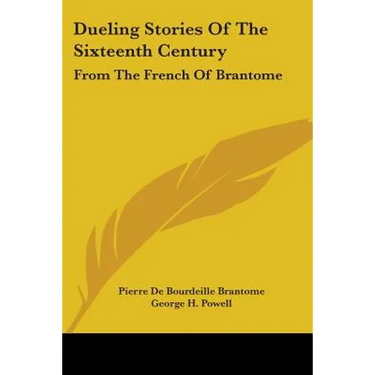 Dueling Stories of the Sixteenth Century: From the French of Brantome