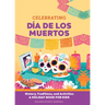 Celebrating Día de Los Muertos: History, Traditions, and Activities - A Holiday Book for Kids