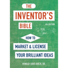 The Inventor's Bible, Fourth Edition: How to Market and License Your Brilliant Ideas