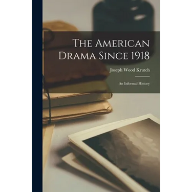 The American Drama Since 1918: an Informal History