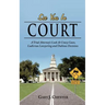 See You in Court: A Trial Attorney's Look at Crazy Cases, Ludicrous Lawyering and Dubious Decisions