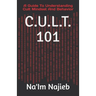 C.U.L.T. 101: A Guide To Understanding Cult Mindset And Behavior