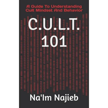 C.U.L.T. 101: A Guide To Understanding Cult Mindset And Behavior