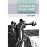 The Defeat of the German U-Boats: The Battle of the Atlantic