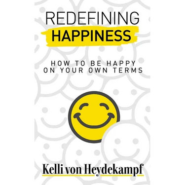 Redefining Happiness: How to Be Happy on Your Own Terms