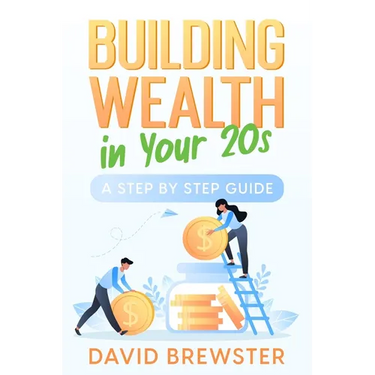 Building Wealth in Your 20s: A Step by Step Guide