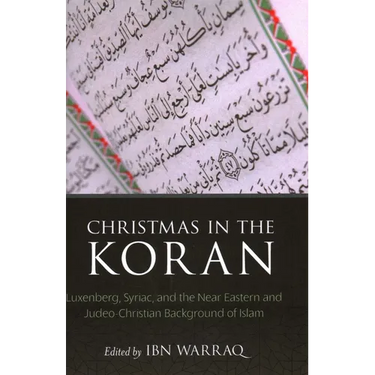 Christmas in the Koran: Luxenberg, Syriac, and the Near Eastern and Judeo-Christian Background of Islam