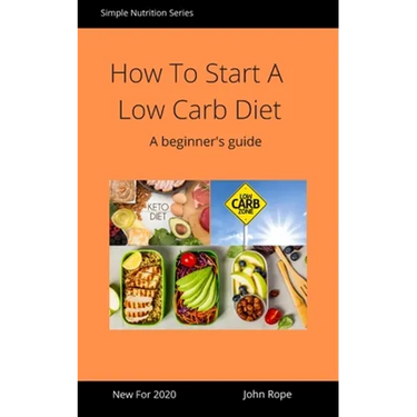 How To Start A Low Carb Diet: A beginner's guide