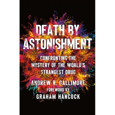 Death by Astonishment: Confronting the Mystery of the World's Strangest Drug