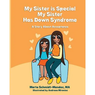 My Sister is Special, My Sister Has Down Syndrome: A Story About Acceptance