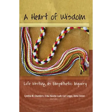 A Heart of Wisdom: Life Writing as Empathetic Inquiry