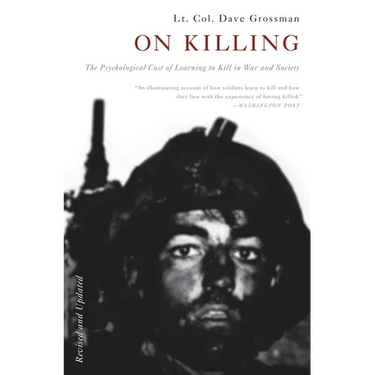 On Killing: The Psychological Cost of Learning to Kill in War and Society