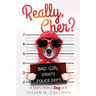 Really, Cher?: A Story with a Dog In It