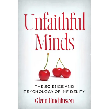 Unfaithful Minds: The Science and Psychology of Infidelity