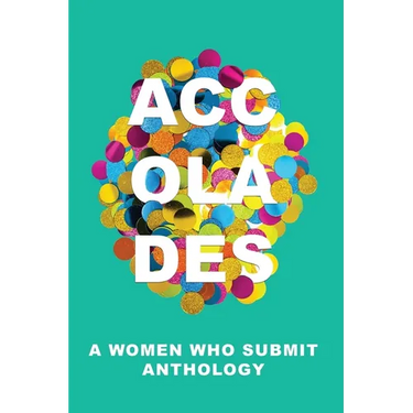 Accolades: A Women Who Submit Anthology