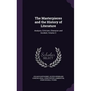 The Masterpieces and the History of Literature: Analysis, Criticism, Character and Incident, Volume 3