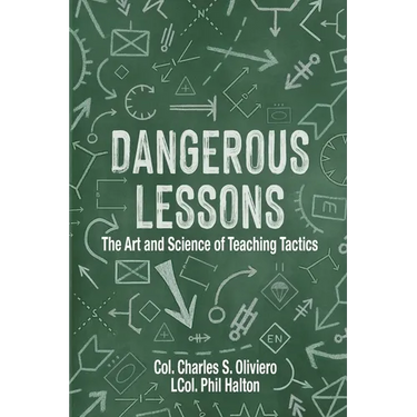 Dangerous Lessons: The Art and Science of Teaching Military Tactics
