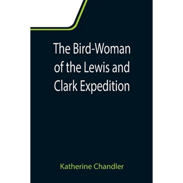 The Bird-Woman of the Lewis and Clark Expedition
