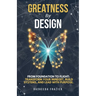 Greatness By Design: From Foundation to Flight: Transform Your Mindset, Build Systems, and Lead with Purpose