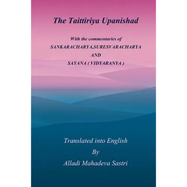 The Taittiriya Upanishad: With the commentaries of SANKARACHARYA, SURESVARACHARYA AND SAYANA ( VIDYARANYA )