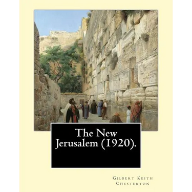The New Jerusalem (1920). By: Gilbert Keith Chesterton: The New Jerusalem is a 1920 book written by British writer G. K. Chesterton. Dale Ahlquist c