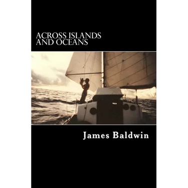 Across Islands and Oceans: A Journey Alone Around the World By Sail and By Foot