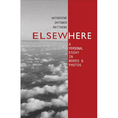 Elsewhere: A Personal Essay in Words and Photos