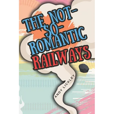 The not so romantic railways
