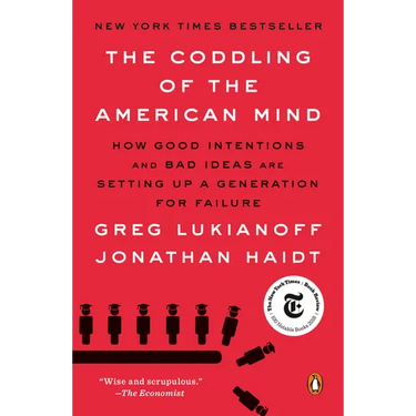The Coddling of the American Mind: How Good Intentions and Bad Ideas Are Setting Up a Generation for Failure