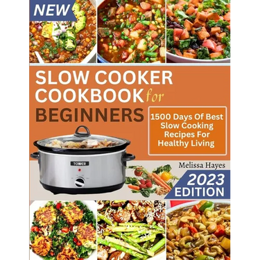 Slow Cooker Cookbook for Beginners: 1500 Days Of Best Slow Cooking Recipes For Healthy Living