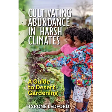 Cultivating Abundance in Harsh Climates: A Guide to Desert Gardening