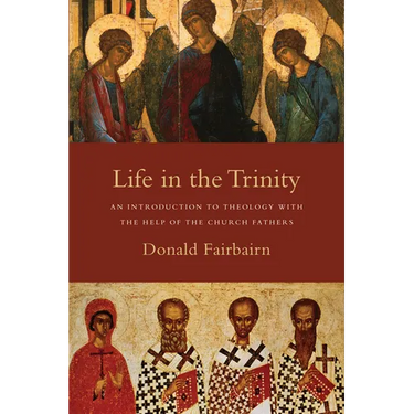 Life in the Trinity: An Introduction to Theology with the Help of the Church Fathers